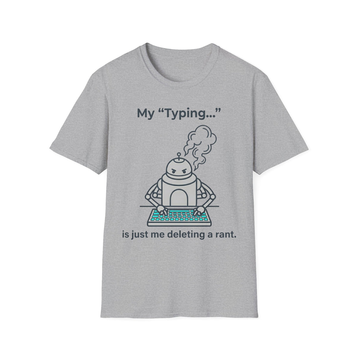 My Typing Is Just Me Deleting, Me Deleting, A Rant T shirt
