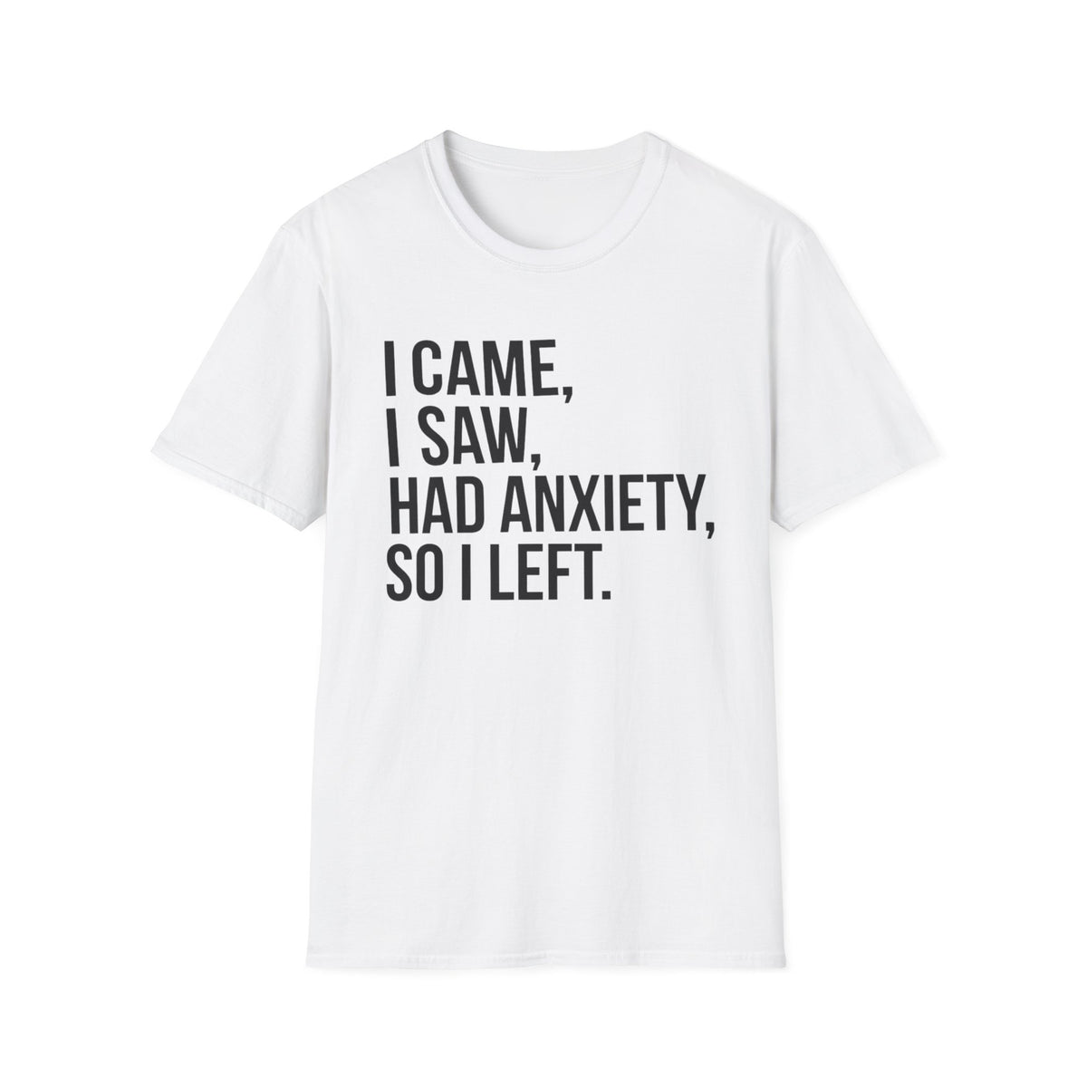 I Came, I Saw, Had Anxiety, So I Left Bold T-Shirt