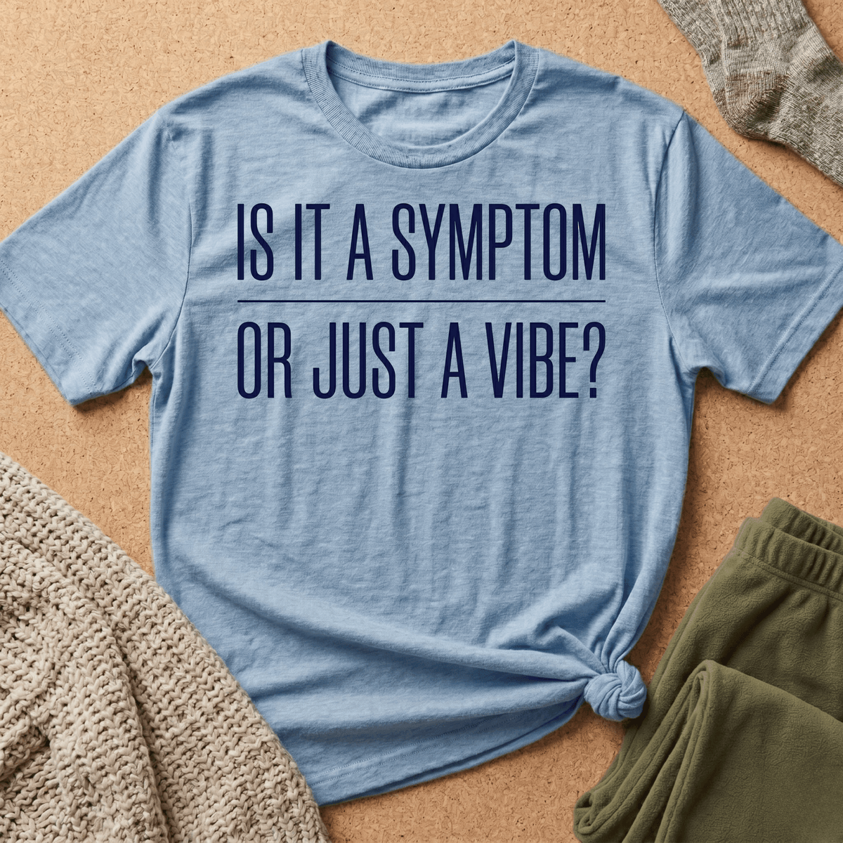 Symptom or Just a Vibe T-Shirt