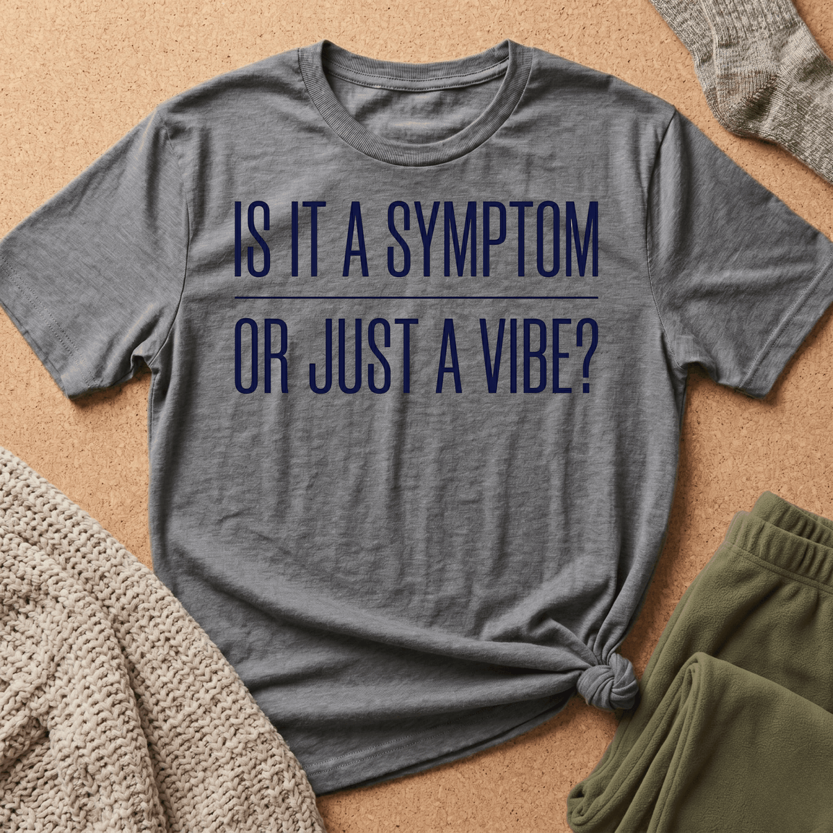 Symptom or Just a Vibe T-Shirt