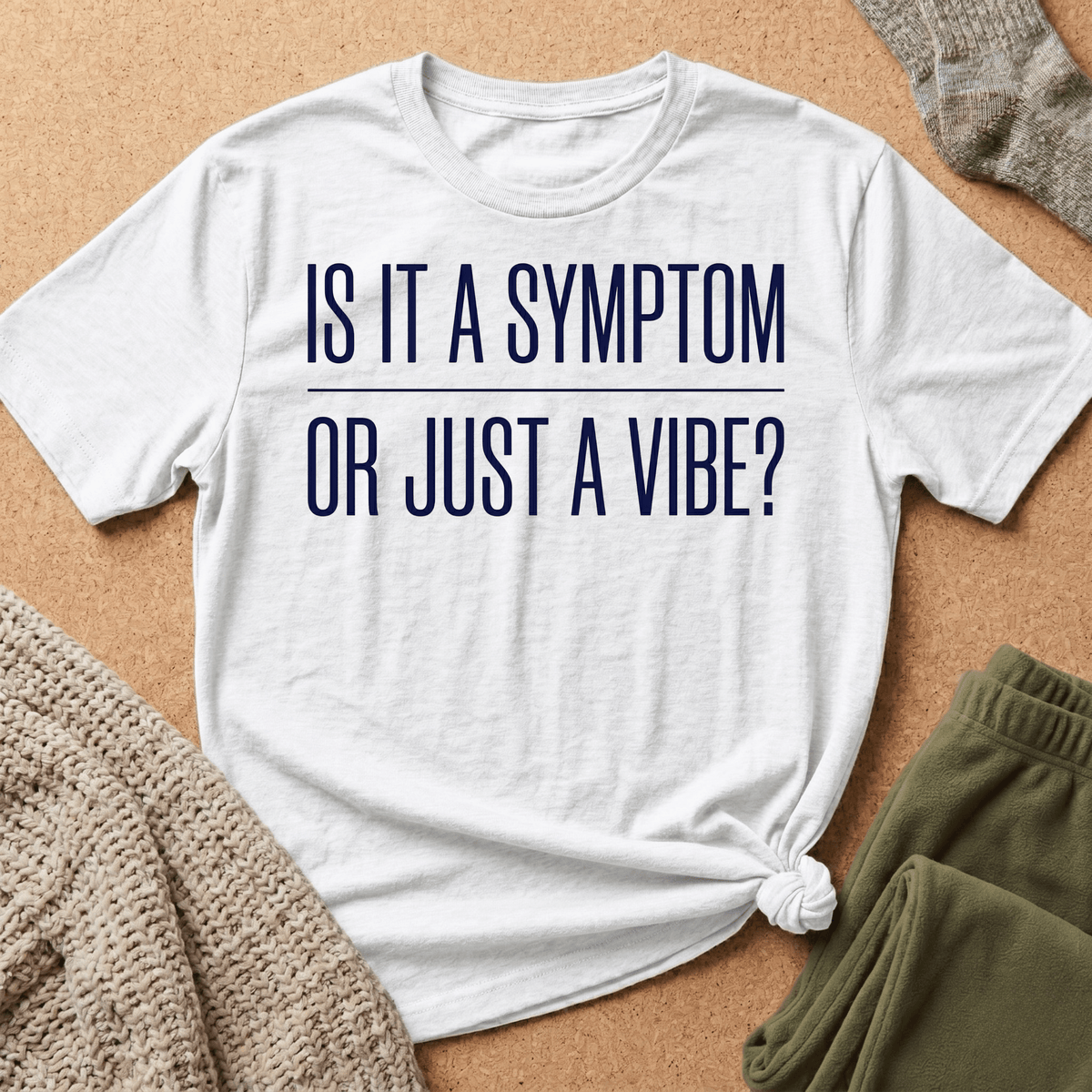 Symptom or Just a Vibe T-Shirt